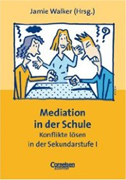 Mediation in der Schule. Konflikte l&ouml;sen in der Sekundarstufe 1
