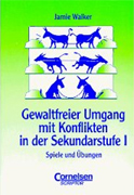 Praxisbuch - Gewaltfreier Umgang mit Konflikten in der Sekundarstufe I. Spiele und &Uuml;bungen. (Lernmaterialien)